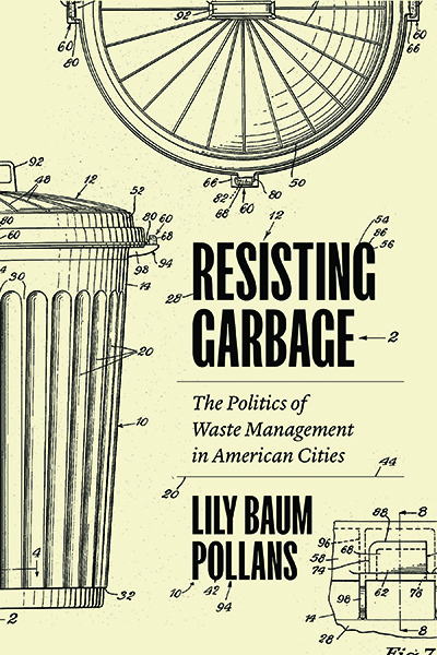 Resisting Garbage: The Politics of Waste Management in American Cities