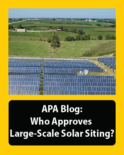 Wait, Who Approves Large-Scale Solar Siting? (APA Blog March 2025)